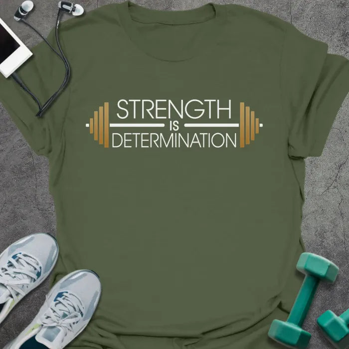 T-Shirt Military Green / S Strength Determination T-Shirt