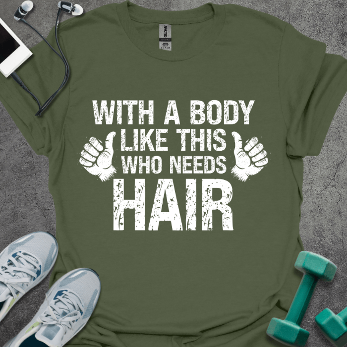 T-Shirt Military Green / S Who Needs Hair T-Shirt