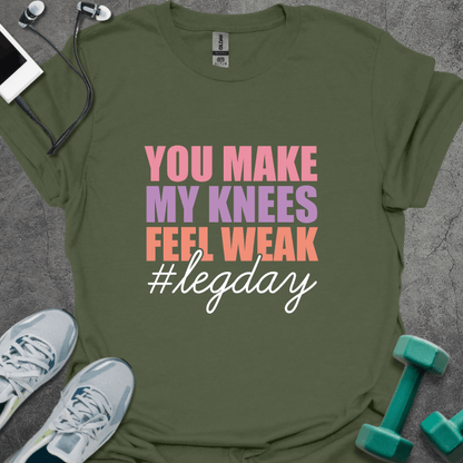 T-Shirt Military Green / S You Make My Knees Weak T-Shirt