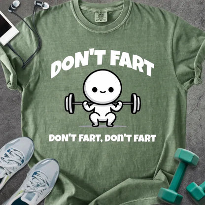 Moss t-shirt printed with "Don't Fart Don't Fart, Don't Fart" in white, with a smiling stick figure lifting weights