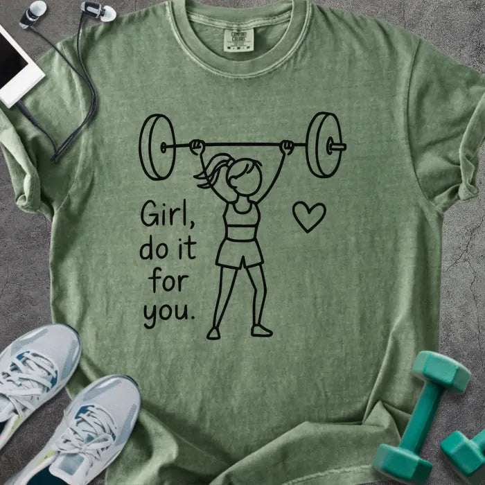 Moss t-shirt printed with "Girl, do it for you.", with stick figure lifting barbell and heart