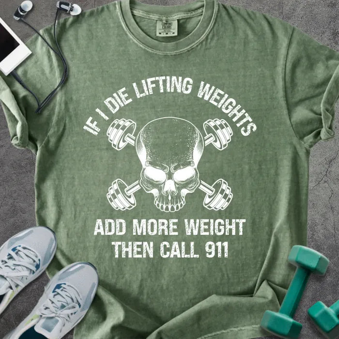 Moss t-shirt printed with "If I Die Lifting Weights Add More Weight Then Call 911" in white, with a skull and barbells