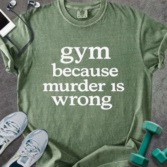 Moss t-shirt printed with "gym because murder is wrong" in white
