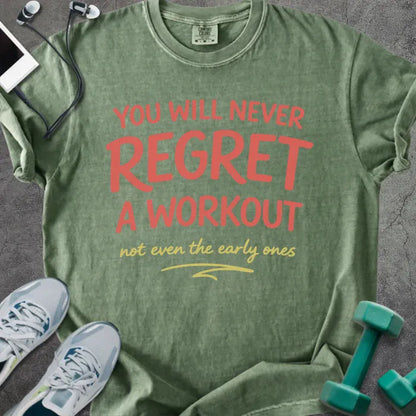 Moss t-shirt printed with "YOU WILL NEVER REGRET A WORKOUT not even the early ones" in red and yellow
