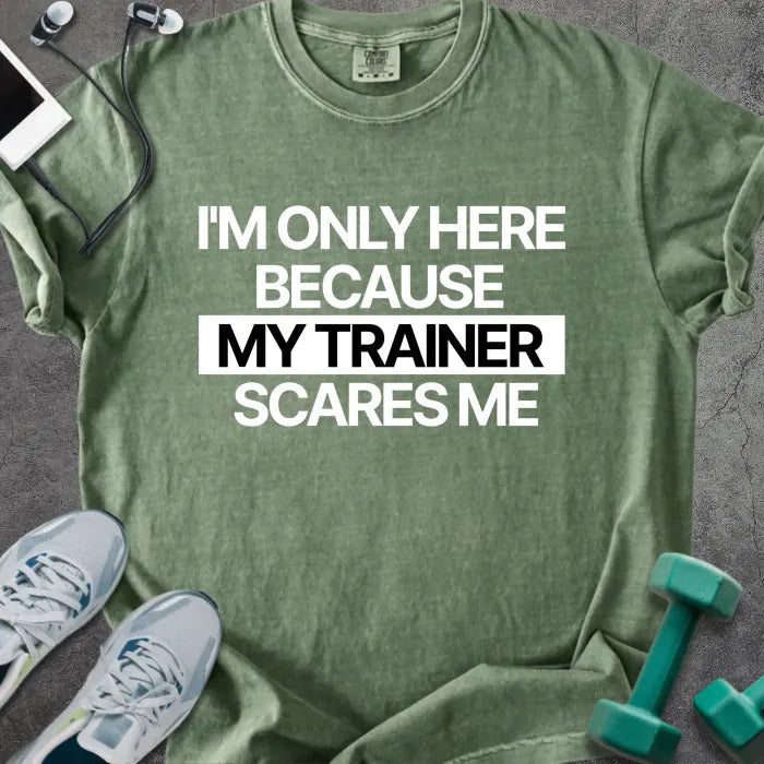 Moss t-shirt printed with "I'm Only Here Because my Trainer Scares Me" in white