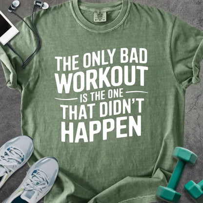 Moss t-shirt printed with "The Only Bad Workout is the One That Didn't Happen" in white