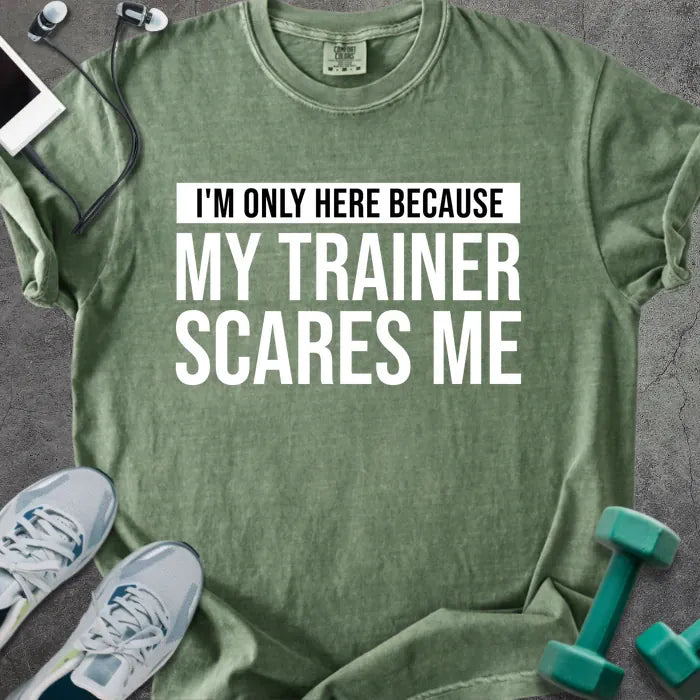 Moss t-shirt printed with "I'm Only Here Because my Trainer Scares Me" in white