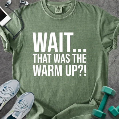 Moss t-shirt printed with "Wait... That Was the Warm Up?!" in white