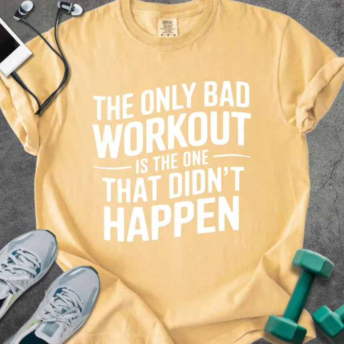 Mustard t-shirt printed with "The Only Bad Workout is the One That Didn't Happen" in white