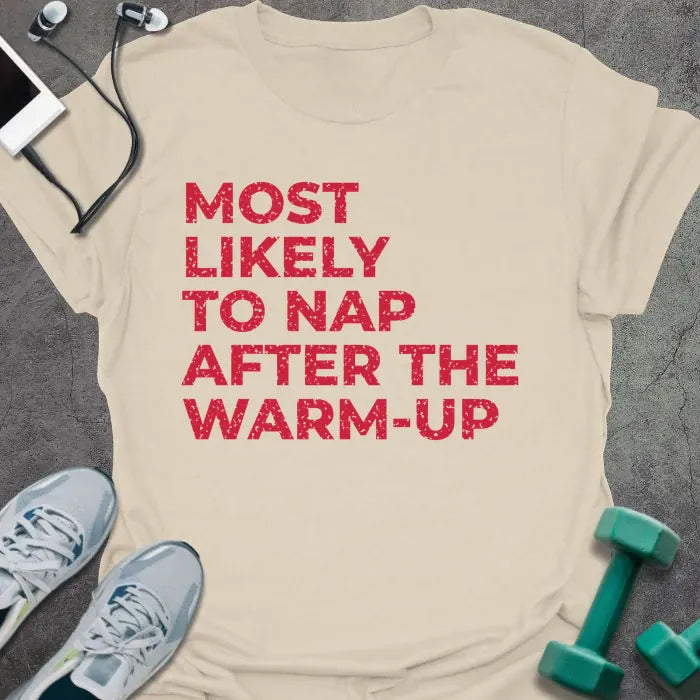 Natural t-shirt printed with "MOST LIKELY TO NAP AFTER THE WARM-UP" in red