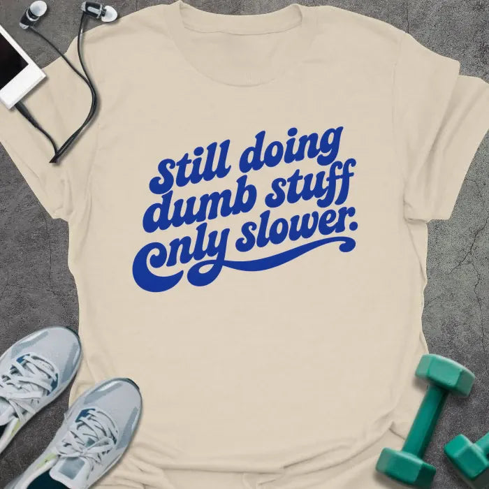 T-Shirt Natural / S Dumb Slower T-Shirt
