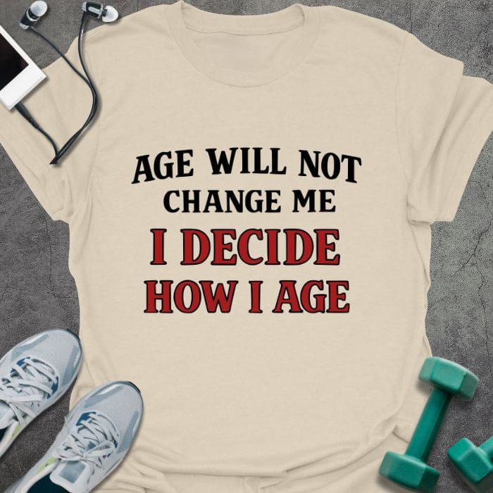 Cream t-shirt printed with "Age Will Not Change Me I Decide How I Age" in red