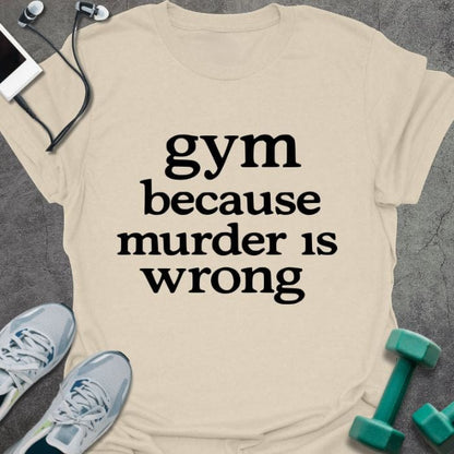 Cream t-shirt printed with "gym because murder is wrong"