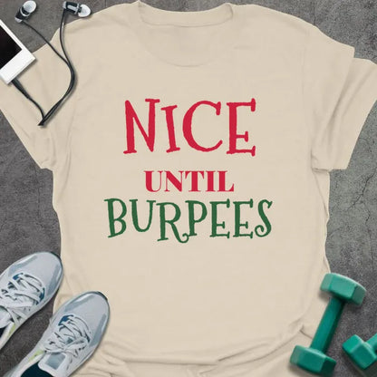 Natural t-shirt printed with "NICE UNTIL BURPEES" in red and green