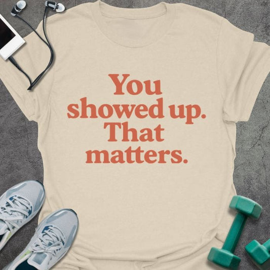 T-Shirt Natural / S Showing Up T-Shirt