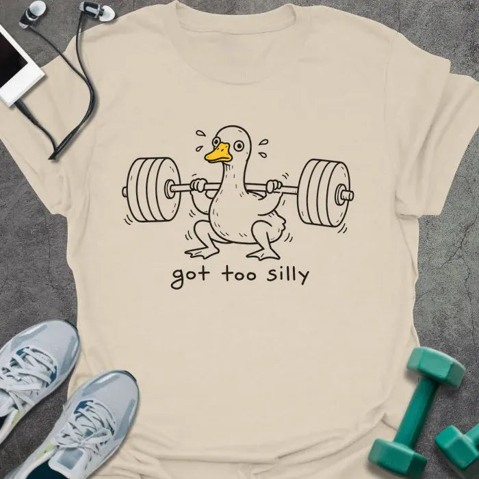 Natural t-shirt printed with "got too silly" in black, with duck lifting heavy dumbbells