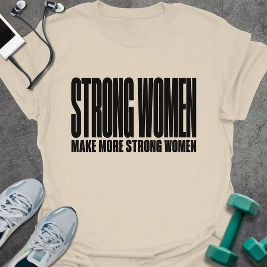 Natural t-shirt printed with "STRONG WOMEN MAKE MORE STRONG WOMEN" in black bold caps