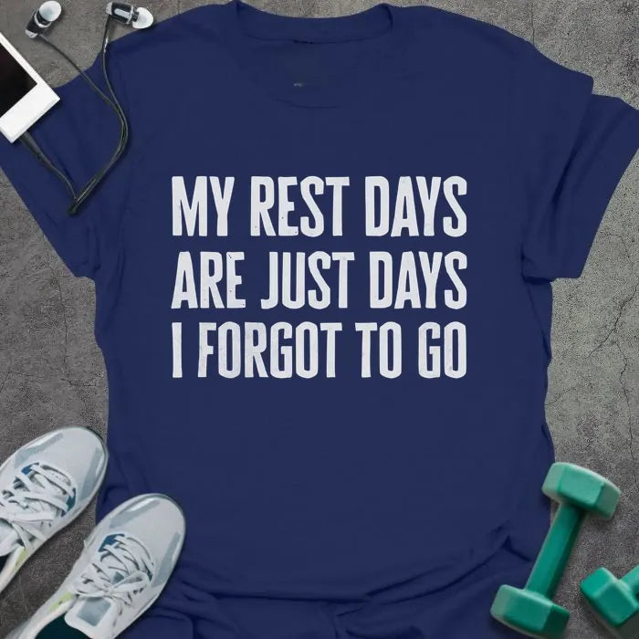 Navy t-shirt printed with "My rest days are just days I forgot to go" in white