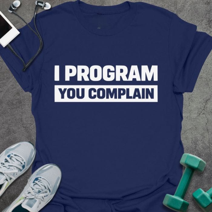 Navy t-shirt printed with "I Program You Complain" in white