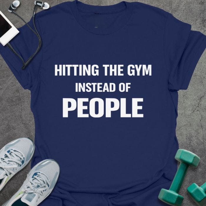 Navy t-shirt printed with "Hitting the Gym Instead of People"