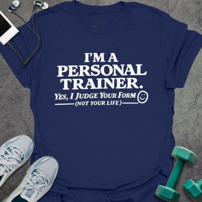 Navy t-shirt printed with "I'm a Personal Trainer. Yes, I Judge Your Form (not Your Life)"