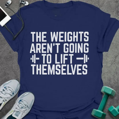 Navy t-shirt printed with "The Weights Aren't Going to Lift Themselves" in white