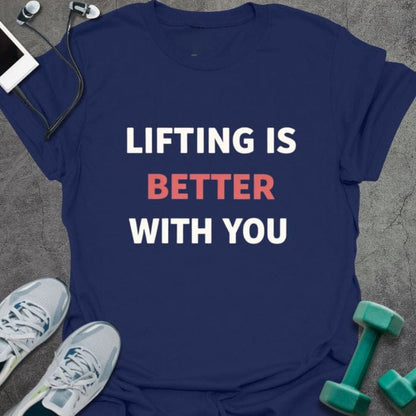 Navy t-shirt printed with "Lifting is Better With You" in red