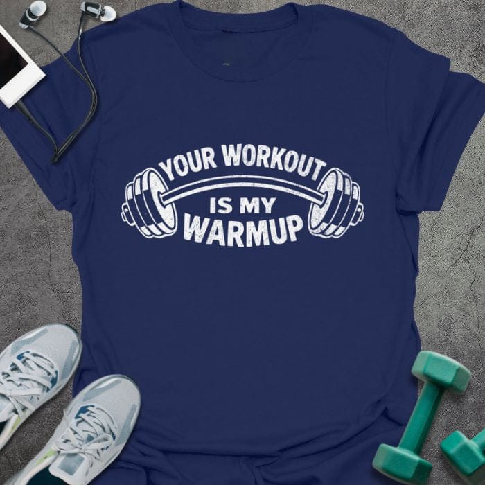 Navy t-shirt printed with "Your Workout is my Warmup" in white, with a barbell icon