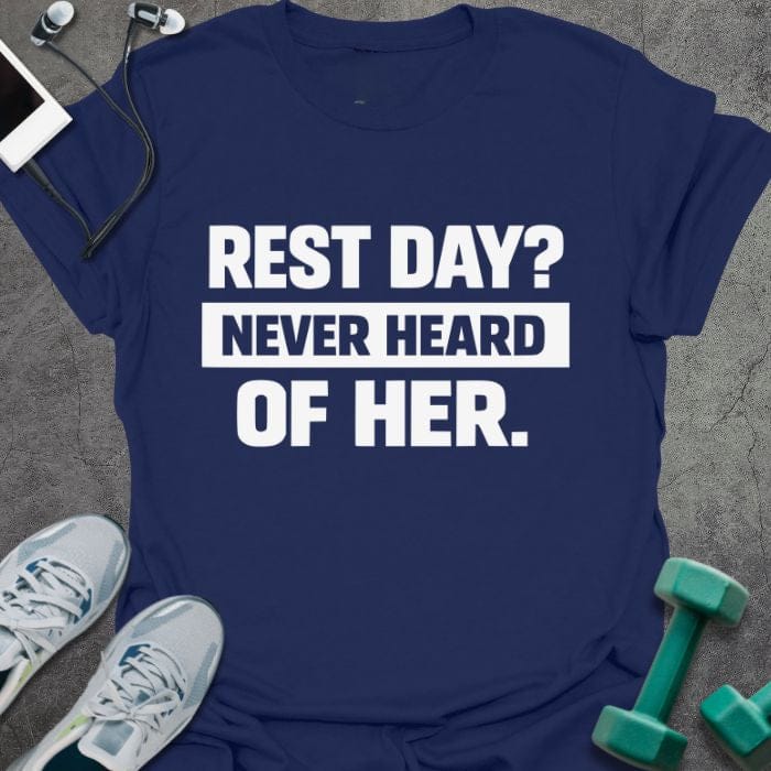 Navy t-shirt printed with "Rest Day? Never Heard of Her." in white