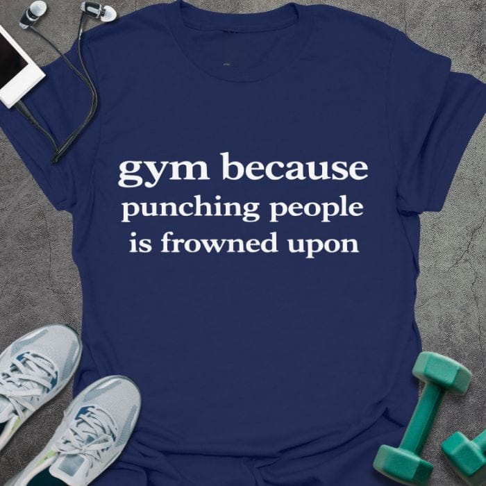 Navy t-shirt printed with "gym because punching people is frowned upon" in white