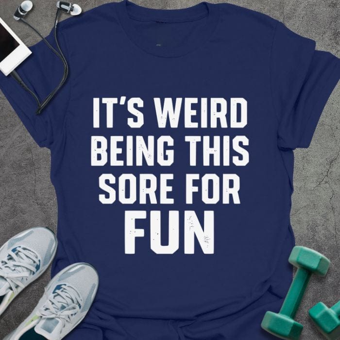 Navy t-shirt printed with "It's Weird Being This Sore for Fun"