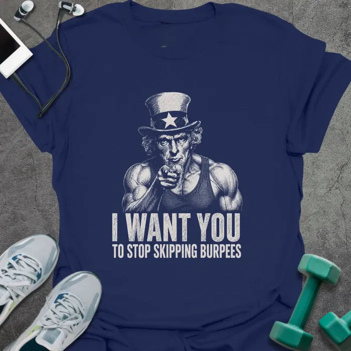 Navy t-shirt printed with "I Want You to Stop Skipping Burpees" in white, with Uncle Sam graphic