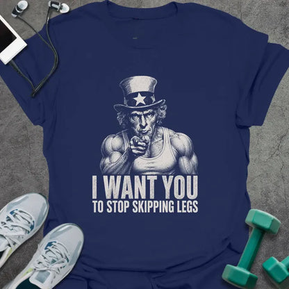 Navy t-shirt printed with "I Want You to Stop Skipping Legs" in white, with Uncle Sam graphic