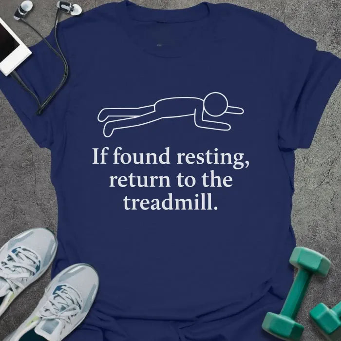 Navy t-shirt printed with "If found resting, return to the treadmill." in white, with stick figure lying down graphic