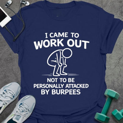 Navy t-shirt printed with "I Came to Work Out Not to Be Personally Attacked By Burpees" in white, with an illustration of a stick figure doing a burpee