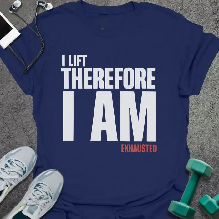 Navy t-shirt printed with "I Lift Therefore I AM Exhausted" in white and red