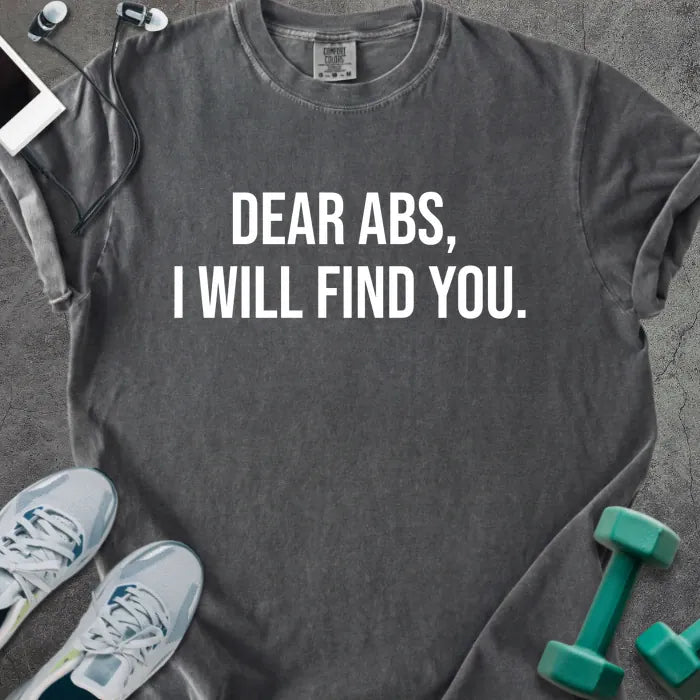 Pepper t-shirt printed with "Dear Abs, I Will Find You." in white