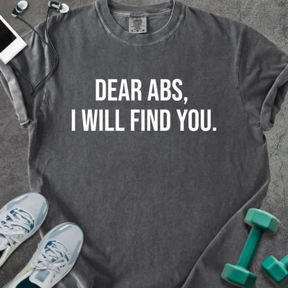Pepper t-shirt printed with "Dear Abs, I Will Find You." in white
