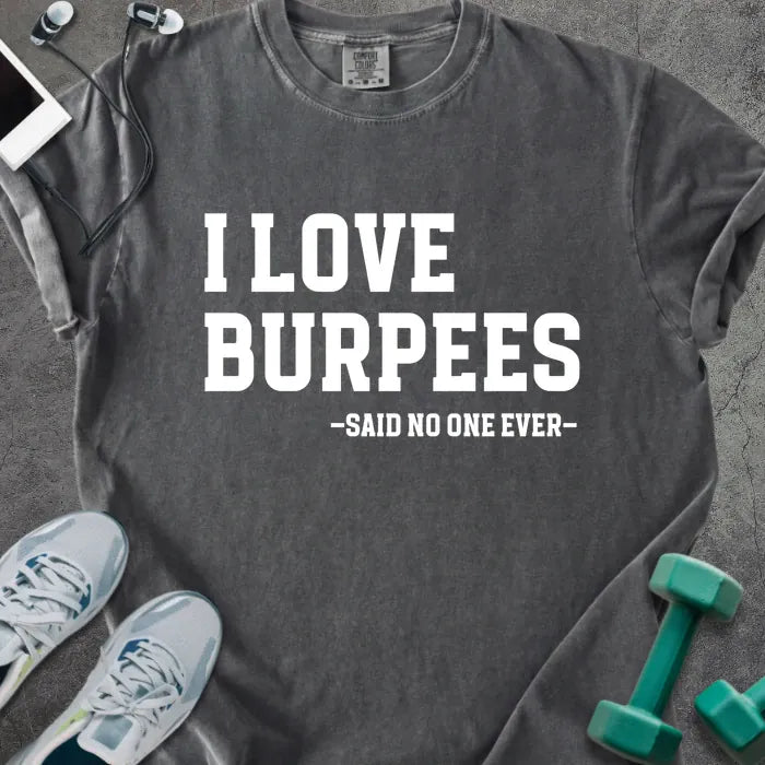 Pepper t-shirt printed with "I Love Burpees -said No One Ever-" in white