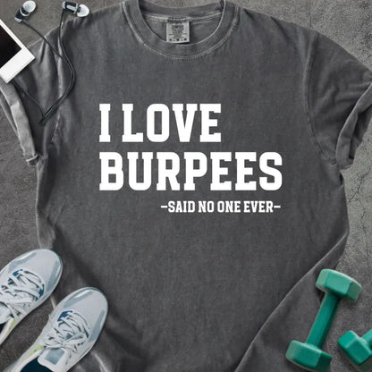 Pepper t-shirt printed with "I Love Burpees -said No One Ever-" in white
