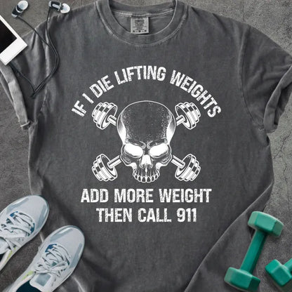 Pepper t-shirt printed with "If I Die Lifting Weights Add More Weight Then Call 911" in white, with a skull and barbells