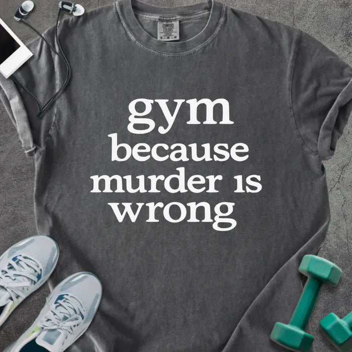 Pepper t-shirt printed with "gym because murder is wrong" in white