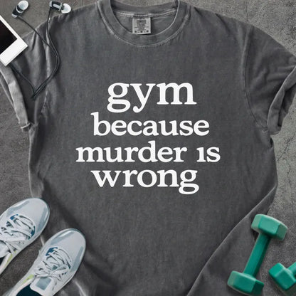 Pepper t-shirt printed with "gym because murder is wrong" in white