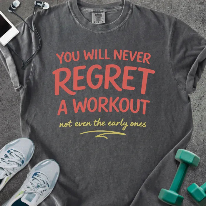 Pepper t-shirt printed with "YOU WILL NEVER REGRET A WORKOUT not even the early ones" in red and yellow