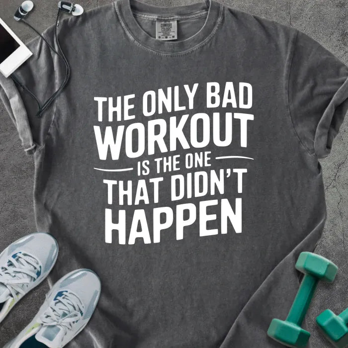 Pepper t-shirt printed with "The Only Bad Workout is the One That Didn't Happen" in white