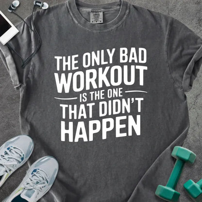 Pepper t-shirt printed with "The Only Bad Workout is the One That Didn't Happen" in white