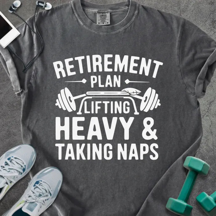 Pepper t-shirt printed with "Retirement Plan Lifting Heavy & Taking Naps" in white, with a barbell