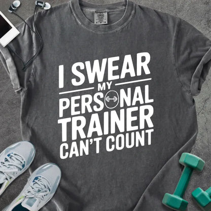 Pepper t-shirt printed with "I Swear my Personal Trainer Can't Count" in white