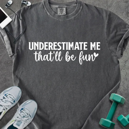 Pepper t-shirt printed with "UNDERESTIMATE ME that'll be fun" in white