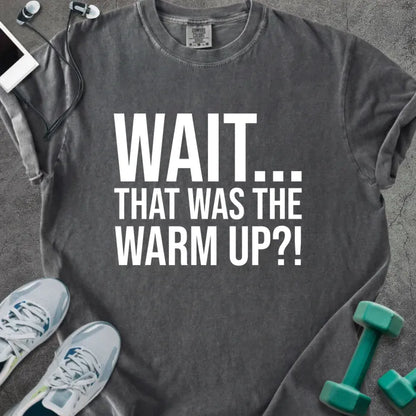 Pepper t-shirt printed with "Wait... That Was the Warm Up?!" in white